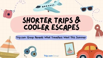 Trip.com Group reveals what travelers want this summer: shorter trips and cooler escapes | News